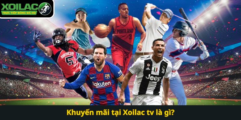 Khuyến mãi tại Xoilac tv là gì?